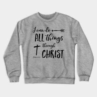 All Things Through Christ - Phil 4:13 Crewneck Sweatshirt